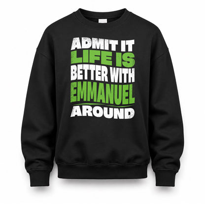 EMMANUEL KTT19-K098-189 – Personalized Funny Quote Apparel “Admit It, Life Is Better With NAME Around”