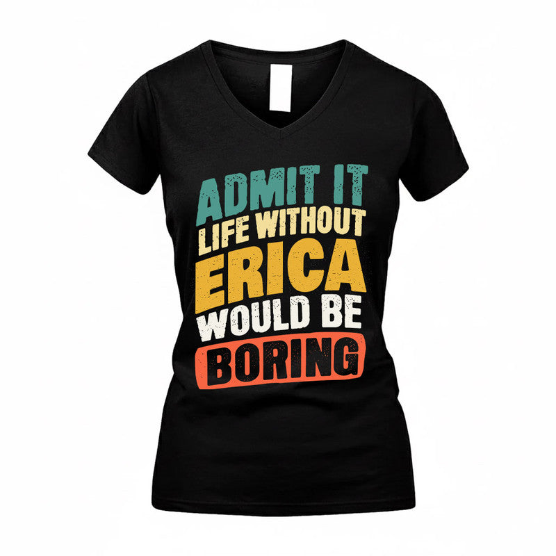 ERICA TP88-K4-229–Personalized Funny Quote Apparel “Life Without NAME Would Be Boring”