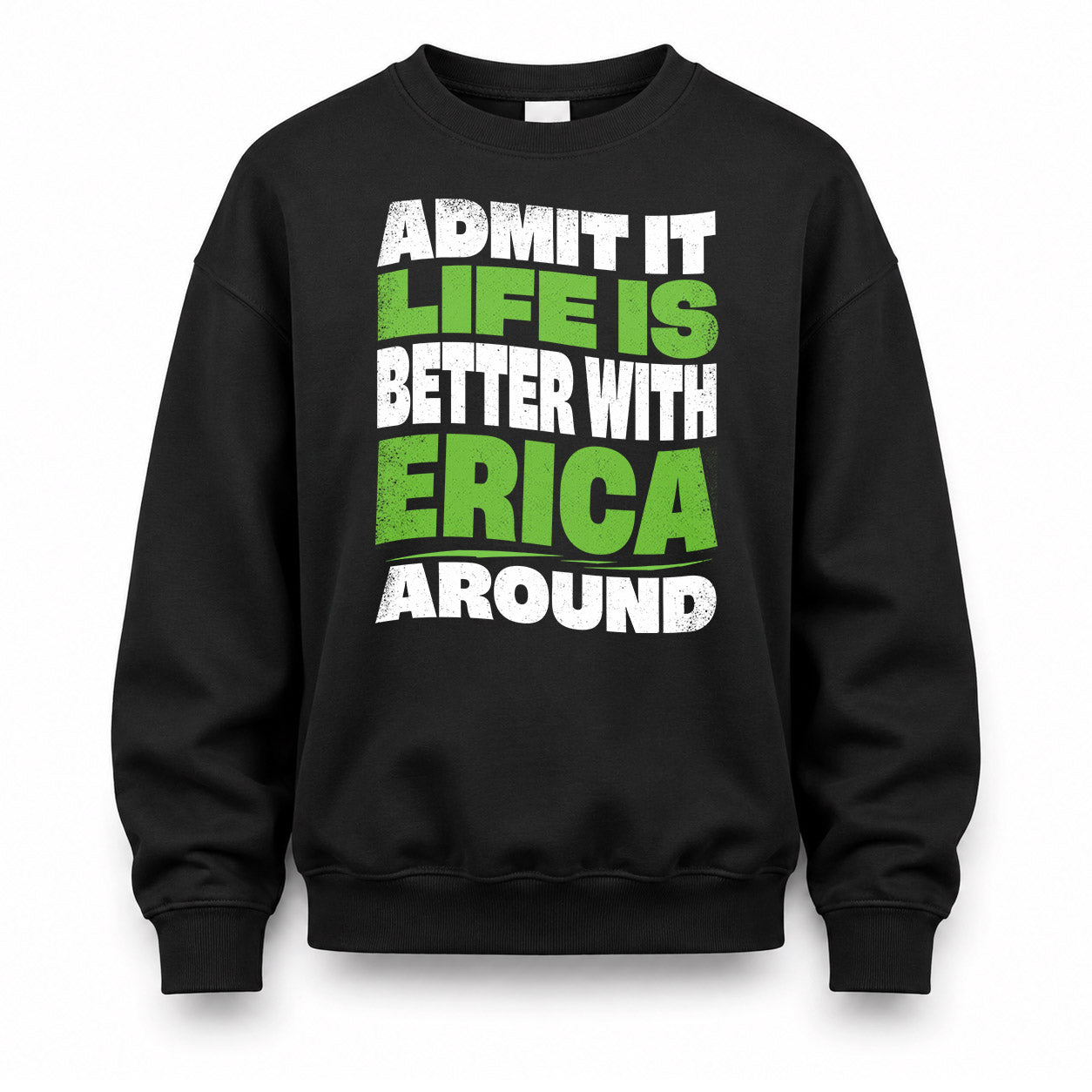 ERICA KTT19-K098-189 – Personalized Funny Quote Apparel “Admit It, Life Is Better With NAME Around”