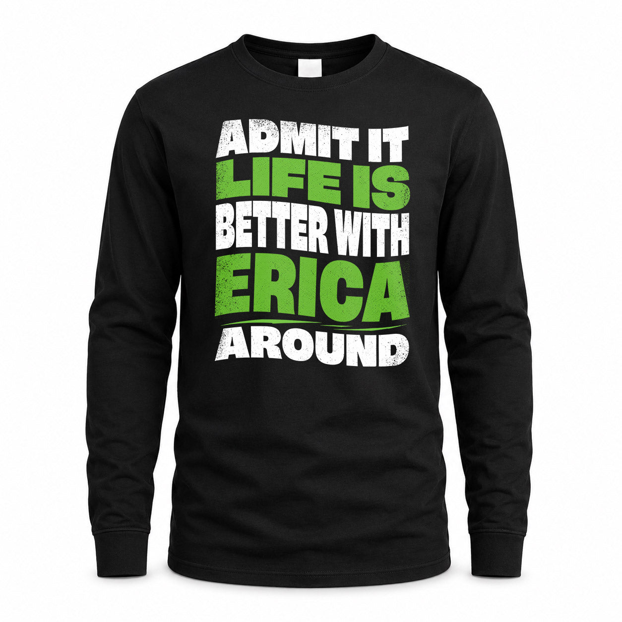 ERICA KTT19-K098-189 – Personalized Funny Quote Apparel “Admit It, Life Is Better With NAME Around”