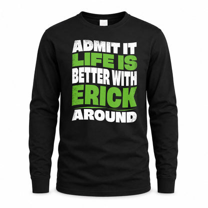 ERICK KTT19-K098-189 – Personalized Funny Quote Apparel “Admit It, Life Is Better With NAME Around”