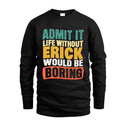 ERICK KTT28-AMER50-111–Personalized Funny Quote Apparel “Life Without NAME Would Be Boring”
