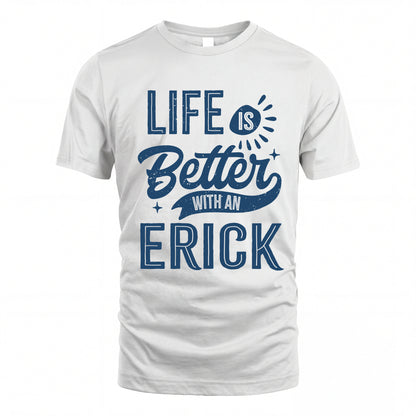 ERICK HH88-K2–Personalized Name Quote T-Shirt Life Is Better With Unisex Gift
