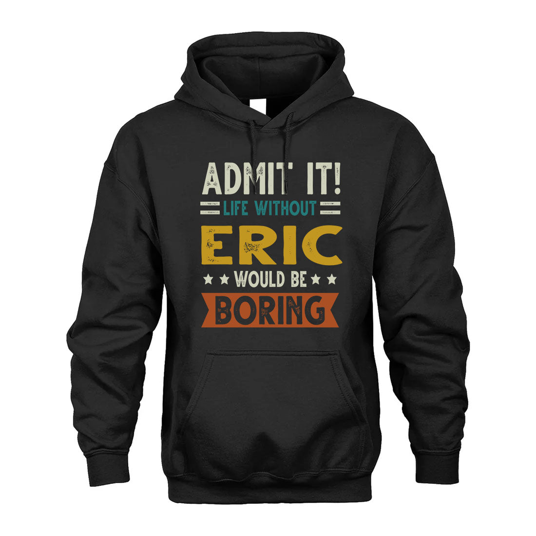 ERIC HH88-K2–Personalized Funny Quote Apparel “Life Without NAME Would Be Boring”