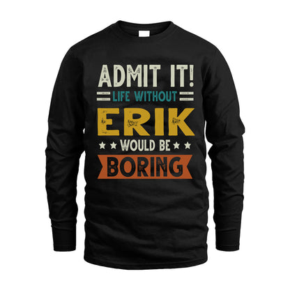ERIK HH88-K2–Personalized Funny Quote Apparel “Life Without NAME Would Be Boring”