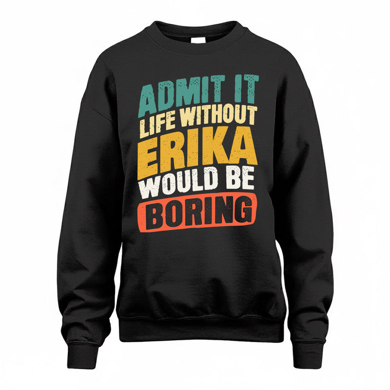 ERIKA TP88-K4-229–Personalized Funny Quote Apparel “Life Without NAME Would Be Boring”