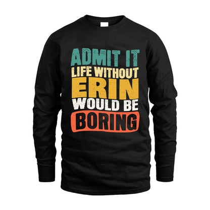 ERIN KTT28-AMER50-111–Personalized Funny Quote Apparel “Life Without NAME Would Be Boring”