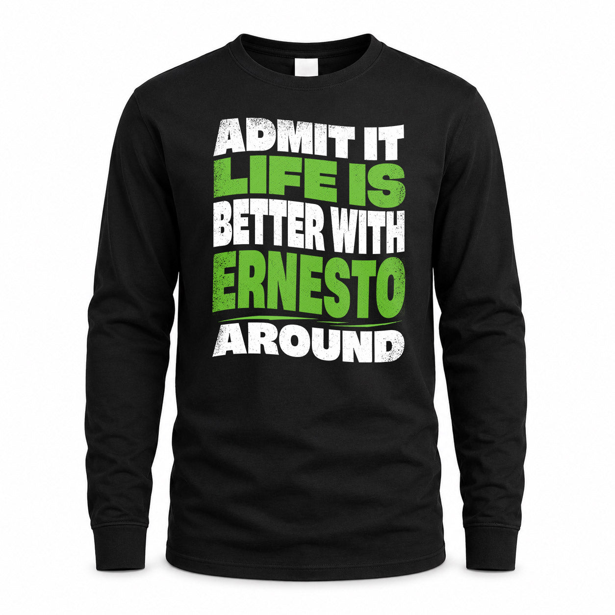 ERNESTO KTT19-K098-189 – Personalized Funny Quote Apparel “Admit It, Life Is Better With NAME Around”