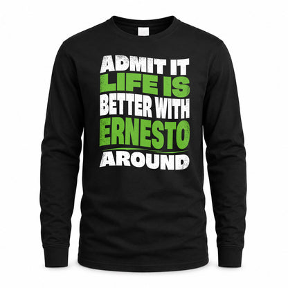 ERNESTO KTT19-K098-189 – Personalized Funny Quote Apparel “Admit It, Life Is Better With NAME Around”