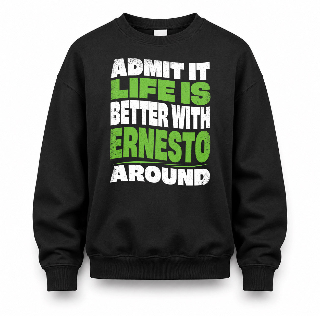 ERNESTO KTT19-K098-189 – Personalized Funny Quote Apparel “Admit It, Life Is Better With NAME Around”