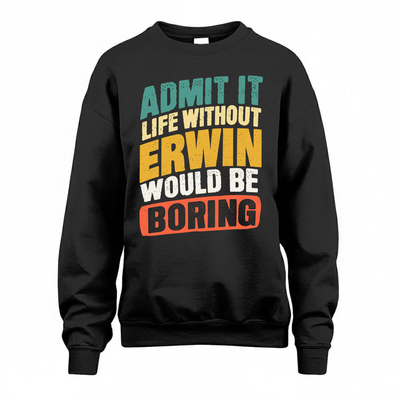 ERWIN TP88-K4-229–Personalized Funny Quote Apparel “Life Without NAME Would Be Boring”