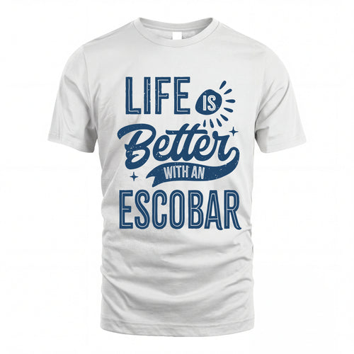 ESCOBAR HH88-K2–Personalized Name Quote T-Shirt Life Is Better With Unisex Gift