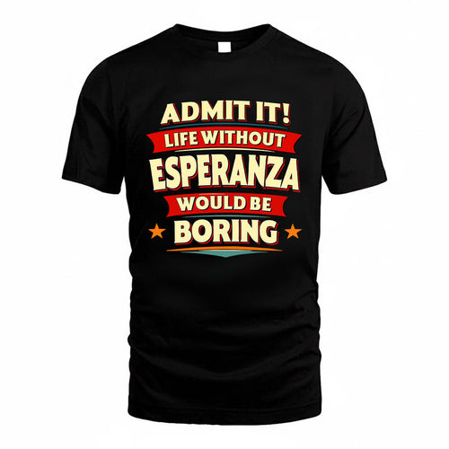 ESPERANZA HH88-K2-106–Personalized Funny Quote Apparel “Life Without NAME Would Be Boring”