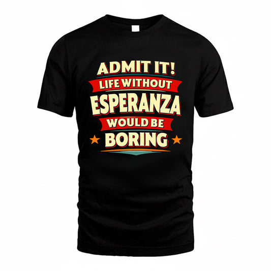 ESPERANZA HH88-K2-106–Personalized Funny Quote Apparel “Life Without NAME Would Be Boring”