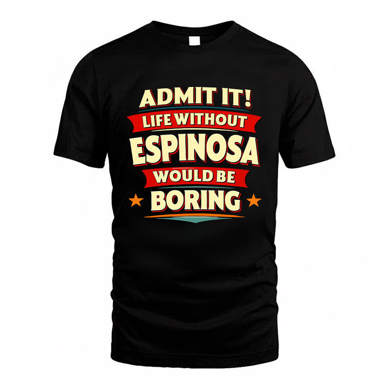 ESPINOSA HH88-K2-106–Personalized Funny Quote Apparel “Life Without NAME Would Be Boring”