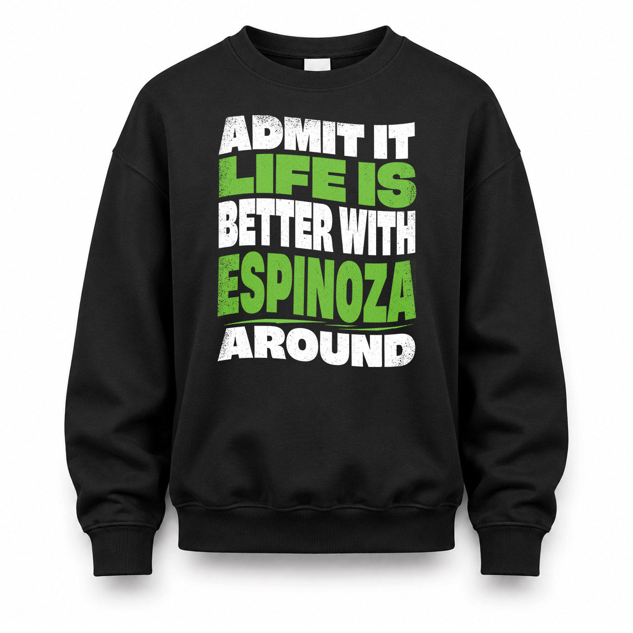 ESPINOZA KTT19-K098-189 – Personalized Funny Quote Apparel “Admit It, Life Is Better With NAME Around”
