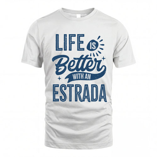 ESTRADA HH88-K2–Personalized Name Quote T-Shirt Life Is Better With Unisex Gift