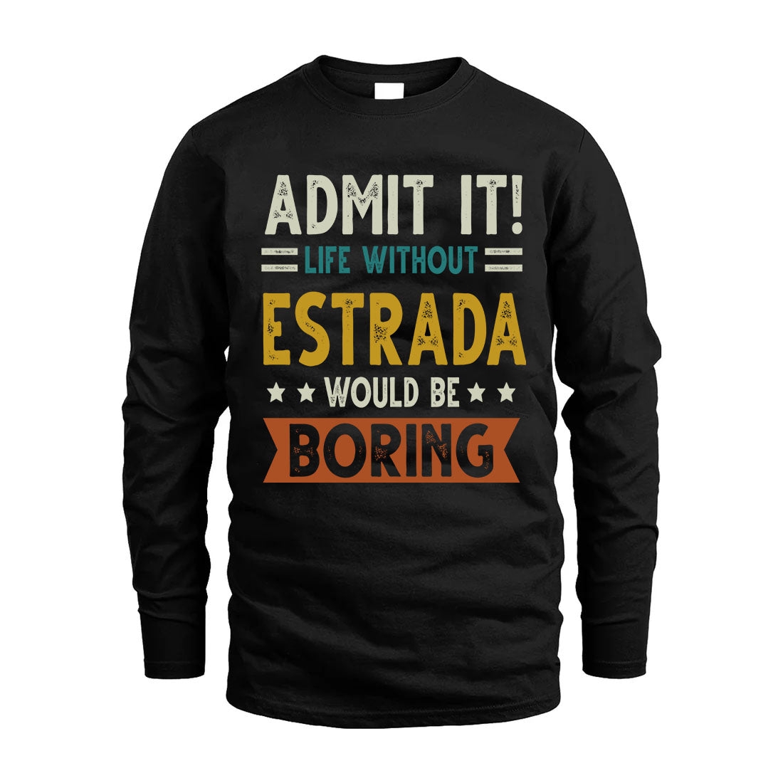 ESTRADA HH88-K2–Personalized Funny Quote Apparel “Life Without NAME Would Be Boring”
