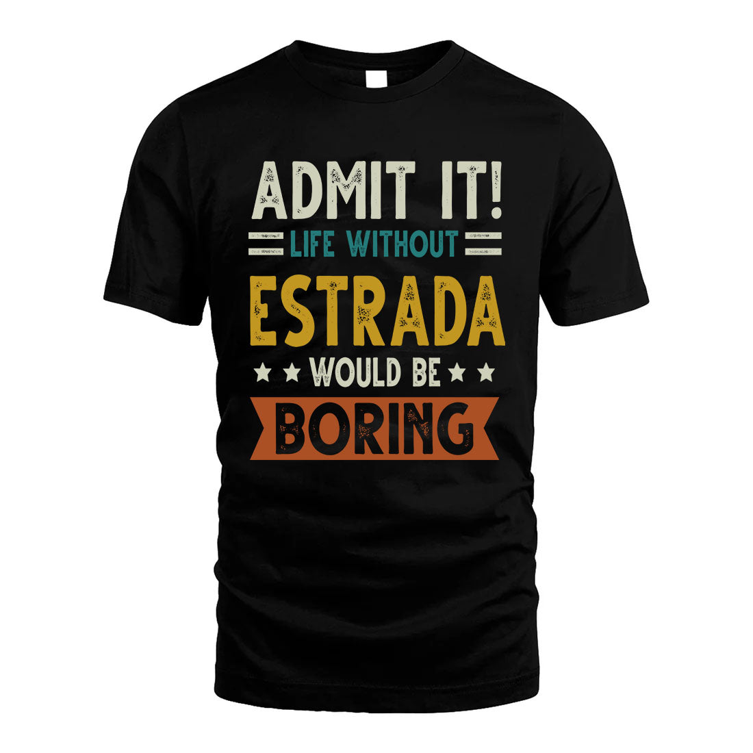 ESTRADA HH88-K2–Personalized Funny Quote Apparel “Life Without NAME Would Be Boring”