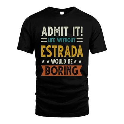 ESTRADA HH88-K2–Personalized Funny Quote Apparel “Life Without NAME Would Be Boring”