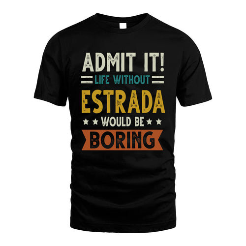 ESTRADA HH88-K2–Personalized Funny Quote Apparel “Life Without NAME Would Be Boring”
