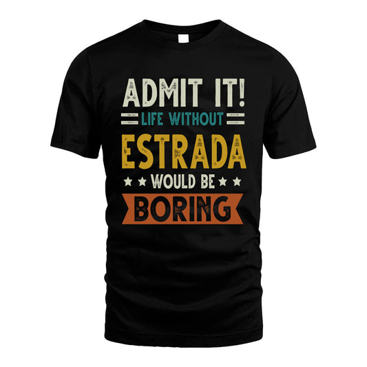 ESTRADA HH88-K2–Personalized Funny Quote Apparel “Life Without NAME Would Be Boring”