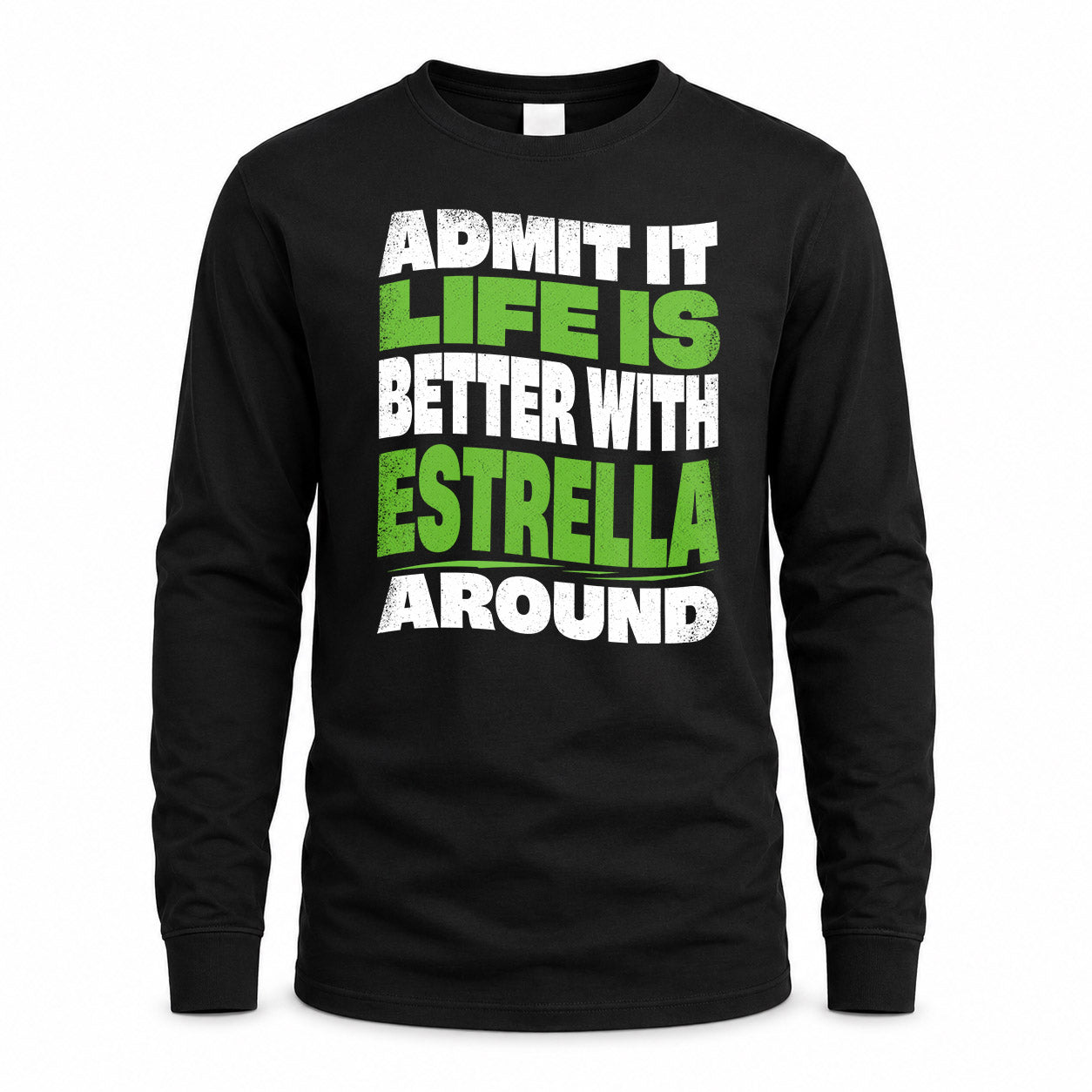 ESTRELLA KTT19-K098-189 – Personalized Funny Quote Apparel “Admit It, Life Is Better With NAME Around”