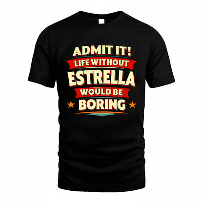 ESTRELLA HH88-K2-106–Personalized Funny Quote Apparel “Life Without NAME Would Be Boring”