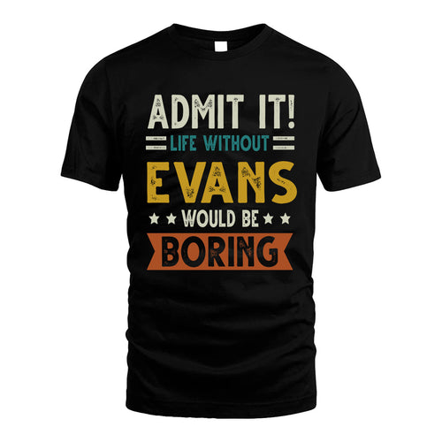 EVANS HH88-K2–Personalized Funny Quote Apparel “Life Without NAME Would Be Boring”