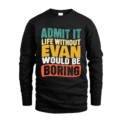EVAN KTT28-AMER50-111–Personalized Funny Quote Apparel “Life Without NAME Would Be Boring”