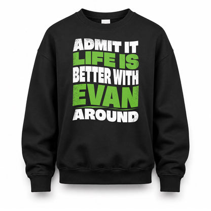 EVAN KTT19-K098-189 – Personalized Funny Quote Apparel “Admit It, Life Is Better With NAME Around”
