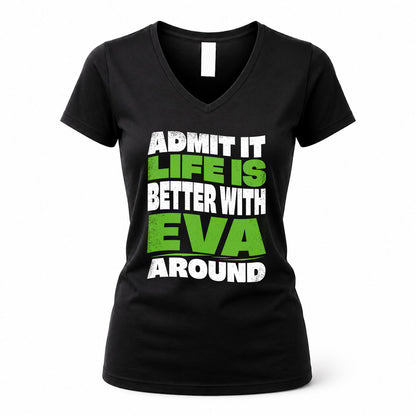 EVA KTT19-K098-189 – Personalized Funny Quote Apparel “Admit It, Life Is Better With NAME Around”