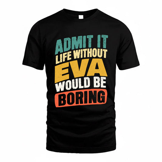 EVA TP88-K4-229–Personalized Funny Quote Apparel “Life Without NAME Would Be Boring”