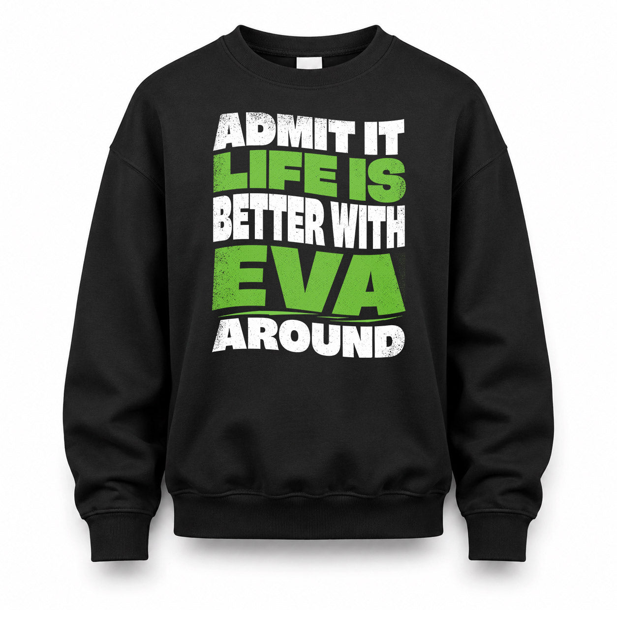 EVA KTT19-K098-189 – Personalized Funny Quote Apparel “Admit It, Life Is Better With NAME Around”
