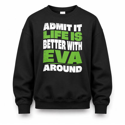 EVA KTT19-K098-189 – Personalized Funny Quote Apparel “Admit It, Life Is Better With NAME Around”
