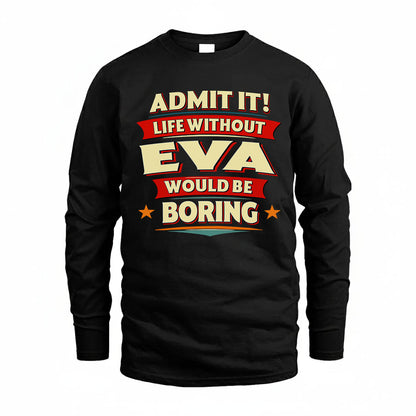 EVA HH88-K2-106–Personalized Funny Quote Apparel “Life Without NAME Would Be Boring”