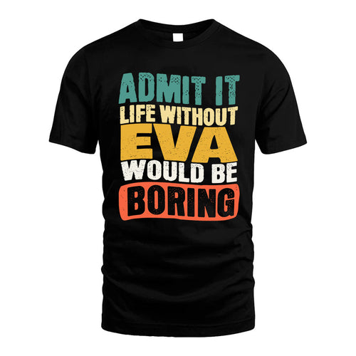 EVA KTT28-AMER50-111–Personalized Funny Quote Apparel “Life Without NAME Would Be Boring”