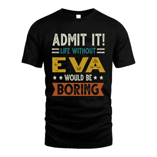 EVA HH88-K2–Personalized Funny Quote Apparel “Life Without NAME Would Be Boring”