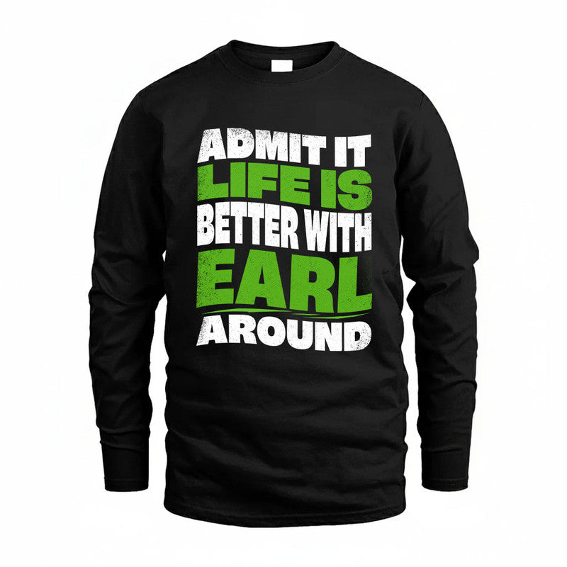 EARL KTT19-K098-189 – Personalized Funny Quote Apparel “Admit It, Life Is Better With NAME Around”
