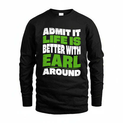 EARL KTT19-K098-189 – Personalized Funny Quote Apparel “Admit It, Life Is Better With NAME Around”