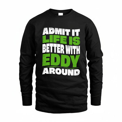 EDDY KTT19-K098-189 – Personalized Funny Quote Apparel “Admit It, Life Is Better With NAME Around”