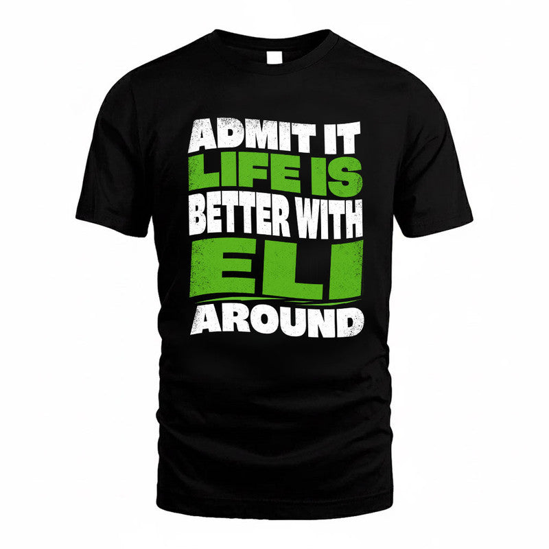 ELI KTT19-K098-189 – Personalized Funny Quote Apparel “Admit It, Life Is Better With NAME Around”