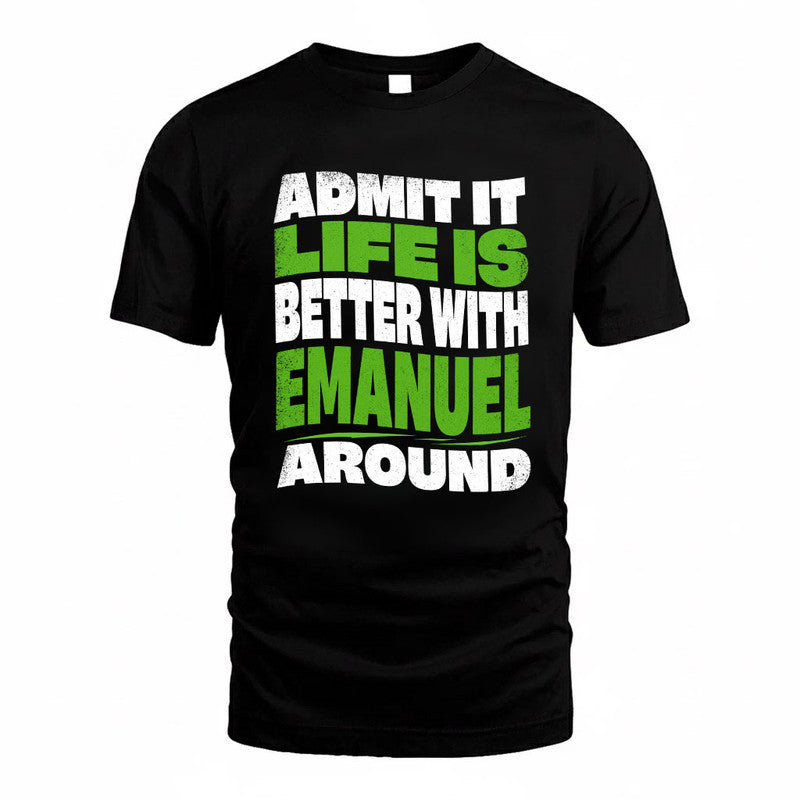EMANUEL KTT19-K098-189 – Personalized Funny Quote Apparel “Admit It, Life Is Better With NAME Around”