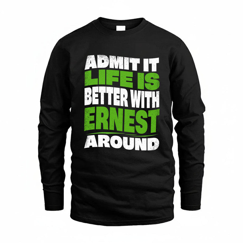 ERNEST KTT19-K098-189 – Personalized Funny Quote Apparel “Admit It, Life Is Better With NAME Around”