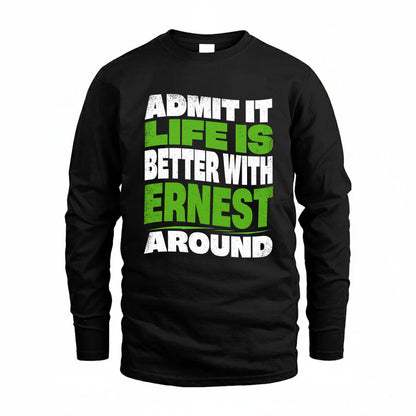 ERNEST KTT19-K098-189 – Personalized Funny Quote Apparel “Admit It, Life Is Better With NAME Around”
