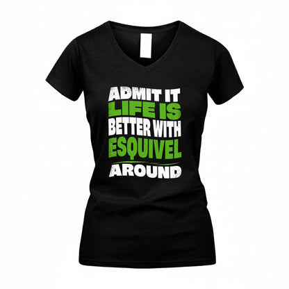 ESQUIVEL KTT19-K098-189 – Personalized Funny Quote Apparel “Admit It, Life Is Better With NAME Around”
