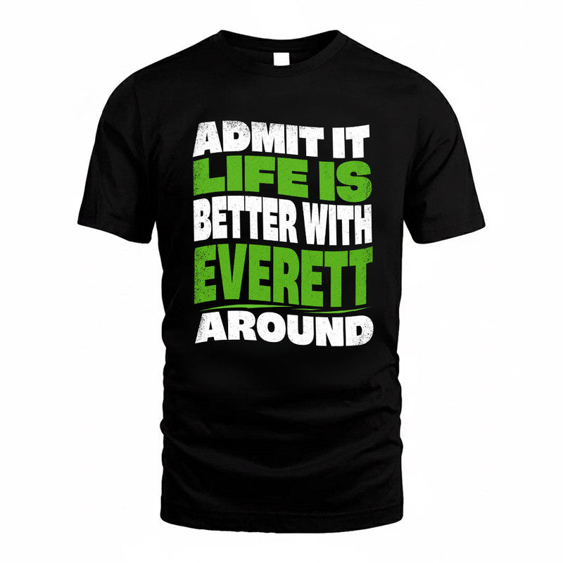 EVERETT KTT19-K098-189 – Personalized Funny Quote Apparel “Admit It, Life Is Better With NAME Around”