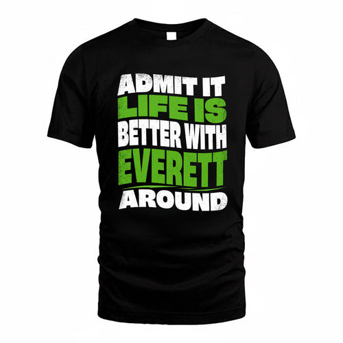 EVERETT KTT19-K098-189 – Personalized Funny Quote Apparel “Admit It, Life Is Better With NAME Around”