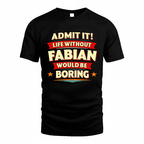 FABIAN HH88-K2-106–Personalized Funny Quote Apparel “Life Without NAME Would Be Boring”
