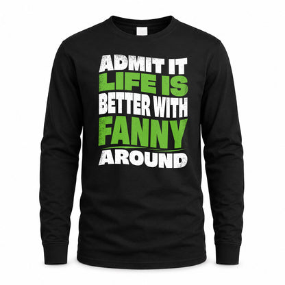 FANNY KTT19-K098-189 – Personalized Funny Quote Apparel “Admit It, Life Is Better With NAME Around”